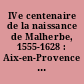 IVe centenaire de la naissance de Malherbe, 1555-1628 : Aix-en-Provence 10-12 juin 1955 : Malherbe et la Provence : Le "cas" Malherbe