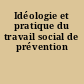 Idéologie et pratique du travail social de prévention