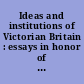 Ideas and institutions of Victorian Britain : essays in honor of George Kitson Clark