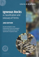 Igneous rocks : a classification and glossary of terms : recommendations of the International Union of Geological Sciences, Subcommission on the systematics of igneous rocks