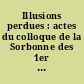 Illusions perdues : actes du colloque de la Sorbonne des 1er et 2 décembre 2003