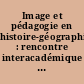 Image et pédagogie en histoire-géographie : rencontre interacadémique de Dijon, 27 au 29 mars 1995
