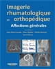 Imagerie rhumatologique et orthopédique : Tome 1 : Affections générales