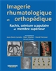 Imagerie rhumatologique et orthopédique : Tome 2 : Rachis, ceinture scapulaire et membre supérieur