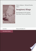 Imaginary Kings : royal images in the Ancient Near East, Greece and Rome