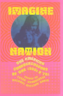 Imagine nation : The American counterculture of the 1960s and '70s