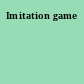 Imitation game