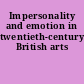 Impersonality and emotion in twentieth-century British arts