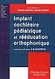 Implant cochléaire pédiatrique et rééducation orthophonique : comment adapter les pratiques ?