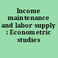 Income maintenance and labor supply : Econometric studies