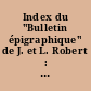Index du "Bulletin épigraphique" de J. et L. Robert : 1 : Les  Mots grecs : 1938-1965