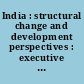 India : structural change and development perspectives : executive summary and main report : 1