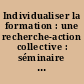 Individualiser la formation : une recherche-action collective : séminaire national de Montrouge, 12 et 13 décembre 1985