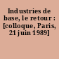 Industries de base, le retour : [colloque, Paris, 21 juin 1989]