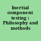 Inertial component testing : Philosophy and methods