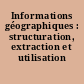 Informations géographiques : structuration, extraction et utilisation