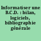 Informatiser une B.C.D. : bilan, logiciels, bibliographie générale