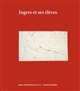 Ingres et ses élèves : [exposition,] Cabinet des dessins Jean Bonna - Beaux-Arts de Paris, 26 janvier - 29 avril 2017