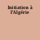 Initiation à l'Algérie