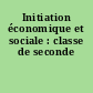 Initiation économique et sociale : classe de seconde