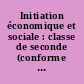 Initiation économique et sociale : classe de seconde (conforme aux programmes de février 1987)