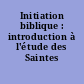Initiation biblique : introduction à l'étude des Saintes Écritures