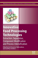Innovative food processing technologies : extraction, separation, component, modification, and process intensification