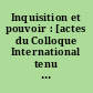 Inquisition et pouvoir : [actes du Colloque International tenu à la Maison Méditerranéenne des Sciences de l'Homme, Aix-en-Provence, 24-26 octobre 2002]