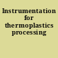 Instrumentation for thermoplastics processing