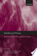 Intellectual virtue : perspectives from ethics and epistemology