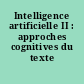 Intelligence artificielle II : approches cognitives du texte