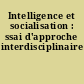 Intelligence et socialisation : ssai d'approche interdisciplinaire