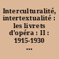 Interculturalité, intertextualité : les livrets d'opéra : II : 1915-1930 : actes du colloque international