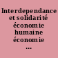 Interdependance et solidarité économie humaine économie des besoins : Travaux du colloque Annecy 6 au 10 juillet 1988