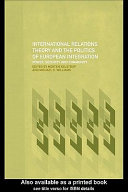 International Relations Theory and the Politics of European Integration : Power, security and community