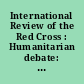 International Review of the Red Cross : Humanitarian debate: Law, Policy, Action