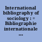 International bibliography of sociology : = Bibliographie internationale de sociologie