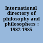 International directory of philosophy and philosophers : 1982-1985