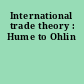 International trade theory : Hume to Ohlin