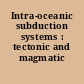Intra-oceanic subduction systems : tectonic and magmatic processes