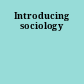 Introducing sociology