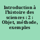 Introduction à l'histoire des sciences : 2 : Objet, méthode, exemples