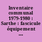 Inventaire communal 1979-1980 : Sarthe : fascicule équipement des communes