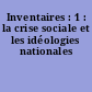 Inventaires : 1 : la crise sociale et les idéologies nationales