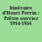 Itinéraire d'Henri Perrin : Prêtre ouvrier 1914-1954
