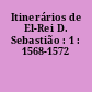 Itinerários de El-Rei D. Sebastião : 1 : 1568-1572