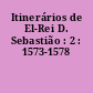 Itinerários de El-Rei D. Sebastião : 2 : 1573-1578