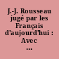 J.-J. Rousseau jugé par les Français d'aujourd'hui : Avec 11 gravures hors texte : Etudes de MM. Philibert Audebrand, M. Berthelot, Charles Bigot, Emile Blémont [etc.]