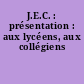 J.E.C. : présentation : aux lycéens, aux collégiens