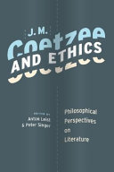 J.M. Coetzee and ethics : philosophical perspectives on literature